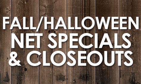 FALL/HALLOWEEN NET SPECIALS & CLOSEOUTS