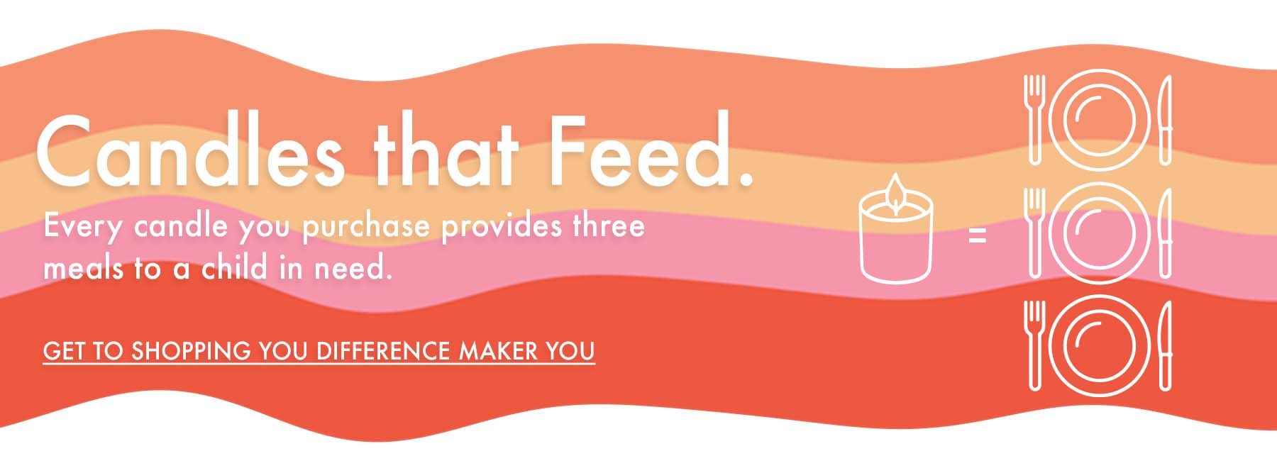 Candles that feed - every candle you purchase provides three meals to a child in need Rainbow of orange colors with the text Candles that Feed. Every candle you purchase provides three meals to a child in need.