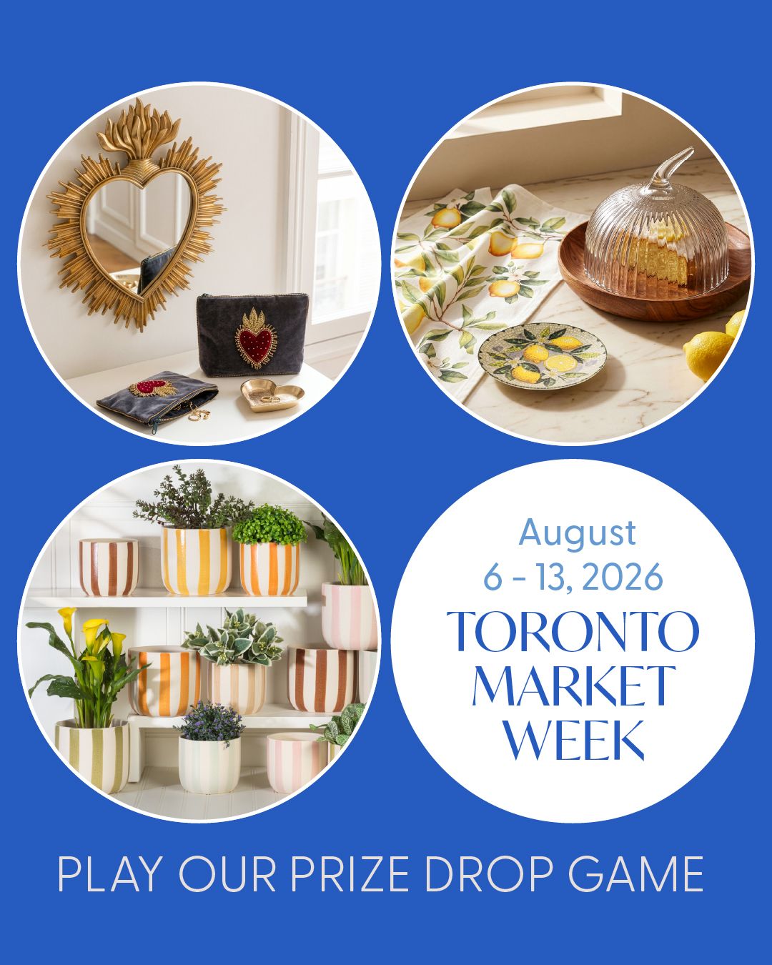 The countdown is on to Toronto Market Week! Join us at the show and play our Prize Drop game: every qualifying show order has a chance for extra discounts, free freight, extended dating, and more. 