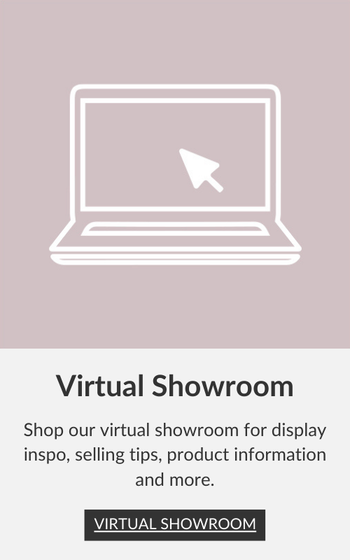 Virtual Showroom - Shop our virtual showroom for display inspo, selling tips, product information and more