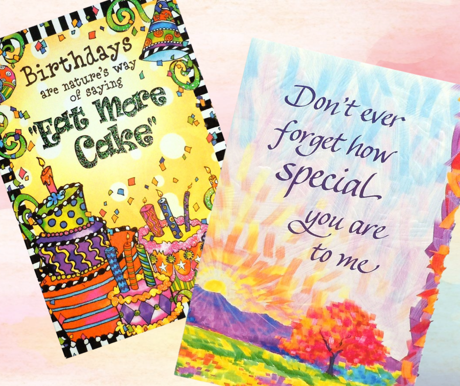 Two colorful greeting cards side by side—one with vibrant birthday cakes and the text “Birthdays are nature’s way of saying 'Eat more cake',” and the other with a pastel landscape and the words “Don’t ever forget how special you are to me."
